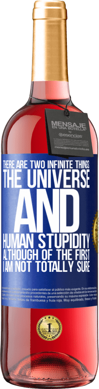 29,95 € Free Shipping | Rosé Wine ROSÉ Edition There are two infinite things: the universe and human stupidity. Although of the first I am not totally sure Blue Label. Customizable label Young wine Harvest 2024 Tempranillo