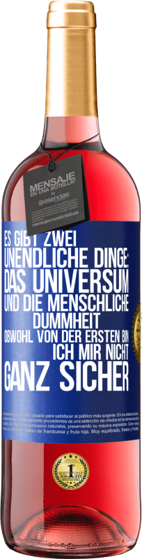 29,95 € Kostenloser Versand | Roséwein ROSÉ Ausgabe Es gibt zwei unendliche Dinge: das Universum und die menschliche Dummheit. Obwohl von der ersten bin ich mir nicht ganz sicher Blaue Markierung. Anpassbares Etikett Junger Wein Ernte 2024 Tempranillo