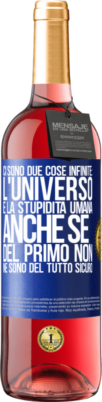 29,95 € Spedizione Gratuita | Vino rosato Edizione ROSÉ Ci sono due cose infinite: l'universo e la stupidità umana. Anche se del primo non ne sono del tutto sicuro Etichetta Blu. Etichetta personalizzabile Vino giovane Raccogliere 2025 Tempranillo