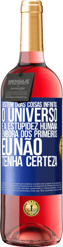 29,95 € Envio grátis | Vinho rosé Edição ROSÉ Existem duas coisas infinitas: o universo e a estupidez humana. Embora dos primeiros eu não tenha certeza Etiqueta Azul. Etiqueta personalizável Vinho jovem Colheita 2024 Tempranillo