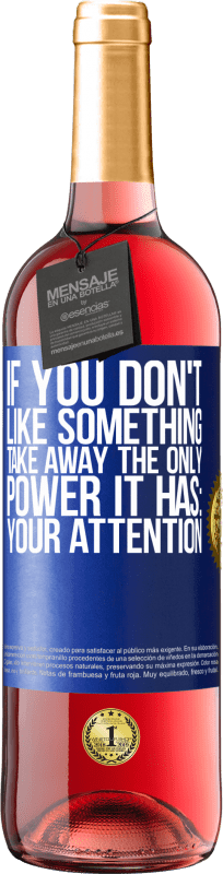 29,95 € Free Shipping | Rosé Wine ROSÉ Edition If you don't like something, take away the only power it has: your attention Blue Label. Customizable label Young wine Harvest 2023 Tempranillo