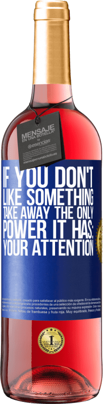 29,95 € Free Shipping | Rosé Wine ROSÉ Edition If you don't like something, take away the only power it has: your attention Blue Label. Customizable label Young wine Harvest 2024 Tempranillo