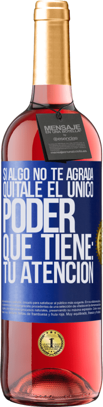 29,95 € Envío gratis | Vino Rosado Edición ROSÉ Si algo no te agrada, quítale el único poder que tiene: tu atención Etiqueta Azul. Etiqueta personalizable Vino joven Cosecha 2024 Tempranillo