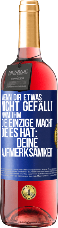 29,95 € Kostenloser Versand | Roséwein ROSÉ Ausgabe Wenn dir etwas nicht gefällt, nimm ihm die einzige Macht, die es hat: deine Aufmerksamkeit Blaue Markierung. Anpassbares Etikett Junger Wein Ernte 2024 Tempranillo