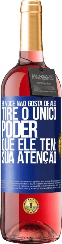 29,95 € Envio grátis | Vinho rosé Edição ROSÉ Se você não gosta de algo, tire o único poder que ele tem: sua atenção Etiqueta Azul. Etiqueta personalizável Vinho jovem Colheita 2024 Tempranillo