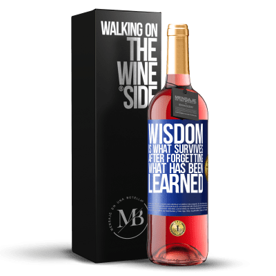 «Wisdom is what survives after forgetting what has been learned» ROSÉ Edition