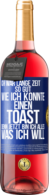 29,95 € Kostenloser Versand | Roséwein ROSÉ Ausgabe Ich war lange Zeit so gut, wie ich konnte. Einen Toast, denn jetzt bin ich alles, was ich will Blaue Markierung. Anpassbares Etikett Junger Wein Ernte 2024 Tempranillo