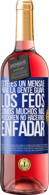 29,95 € Envío gratis | Vino Rosado Edición ROSÉ Este es un mensaje para la gente guapa: los feos somos muchos más. Procuren no hacernos enfadar Etiqueta Azul. Etiqueta personalizable Vino joven Cosecha 2024 Tempranillo