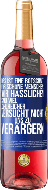 29,95 € Kostenloser Versand | Roséwein ROSÉ Ausgabe Dies ist eine Botschaft für schöne Menschen: Wir Hässlichen sind viel zahlreicher. Versucht nicht, uns zu verärgern Blaue Markierung. Anpassbares Etikett Junger Wein Ernte 2024 Tempranillo