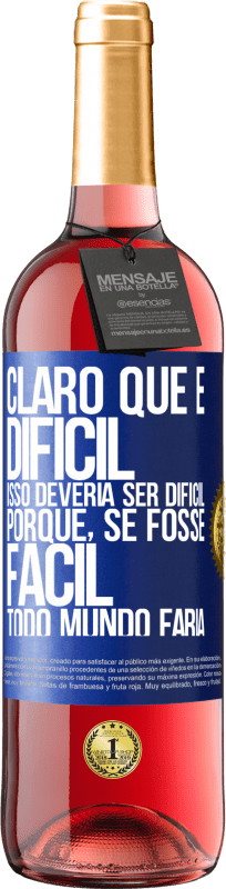 29,95 € Envio grátis | Vinho rosé Edição ROSÉ Claro que é difícil. Isso deveria ser difícil porque, se fosse fácil, todo mundo faria Etiqueta Azul. Etiqueta personalizável Vinho jovem Colheita 2023 Tempranillo