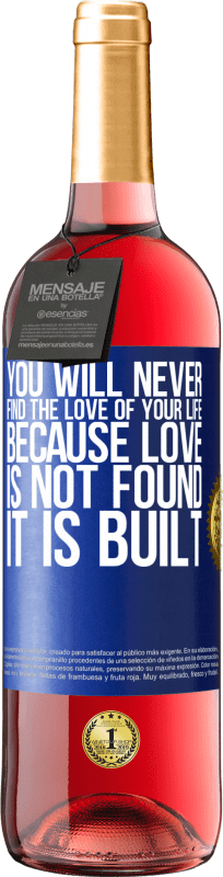 29,95 € Free Shipping | Rosé Wine ROSÉ Edition You will never find the love of your life. Because love is not found, it is built Blue Label. Customizable label Young wine Harvest 2023 Tempranillo