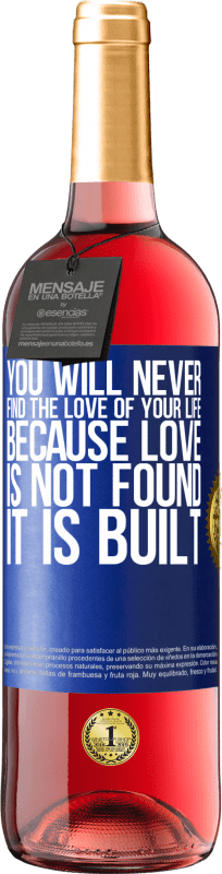 29,95 € Free Shipping | Rosé Wine ROSÉ Edition You will never find the love of your life. Because love is not found, it is built Blue Label. Customizable label Young wine Harvest 2024 Tempranillo