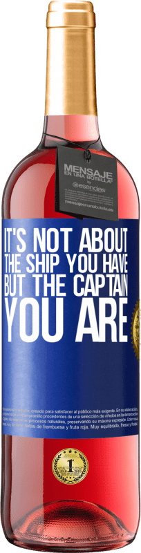 29,95 € Free Shipping | Rosé Wine ROSÉ Edition It's not about the ship you have, but the captain you are Blue Label. Customizable label Young wine Harvest 2022 Tempranillo