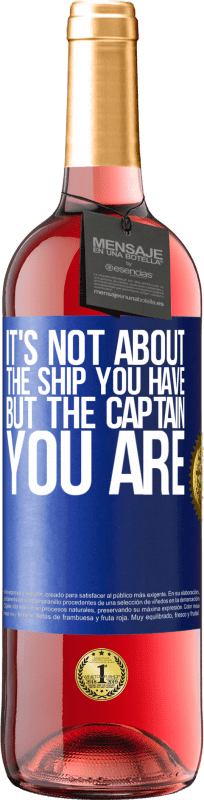 29,95 € Free Shipping | Rosé Wine ROSÉ Edition It's not about the ship you have, but the captain you are Blue Label. Customizable label Young wine Harvest 2024 Tempranillo