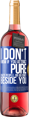 29,95 € Free Shipping | Rosé Wine ROSÉ Edition I don't know if you attract pure crazy people, or go crazy beside you Blue Label. Customizable label Young wine Harvest 2024 Tempranillo