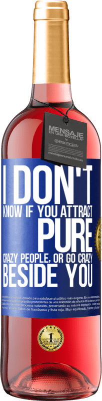 29,95 € Free Shipping | Rosé Wine ROSÉ Edition I don't know if you attract pure crazy people, or go crazy beside you Blue Label. Customizable label Young wine Harvest 2023 Tempranillo