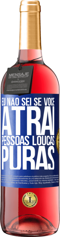 29,95 € Envio grátis | Vinho rosé Edição ROSÉ Eu não sei se você atrai pessoas loucas puras, ou enlouquece ao seu lado Etiqueta Azul. Etiqueta personalizável Vinho jovem Colheita 2024 Tempranillo