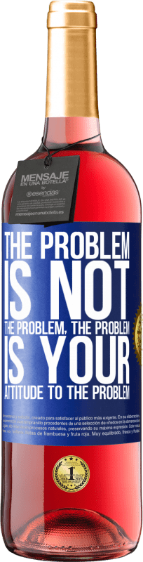 29,95 € Free Shipping | Rosé Wine ROSÉ Edition The problem is not the problem. The problem is your attitude to the problem Blue Label. Customizable label Young wine Harvest 2025 Tempranillo