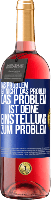 29,95 € Kostenloser Versand | Roséwein ROSÉ Ausgabe Das Problem ist nicht das Problem. Das Problem ist deine Einstellung zum Problem Blaue Markierung. Anpassbares Etikett Junger Wein Ernte 2024 Tempranillo