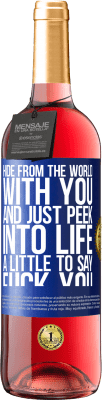 29,95 € Free Shipping | Rosé Wine ROSÉ Edition Hide from the world with you and just peek into life a little to say fuck you Blue Label. Customizable label Young wine Harvest 2023 Tempranillo