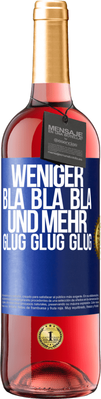 29,95 € Kostenloser Versand | Roséwein ROSÉ Ausgabe Weniger Bla Bla Bla, und mehr Glug Glug Glug Blaue Markierung. Anpassbares Etikett Junger Wein Ernte 2023 Tempranillo