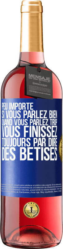 29,95 € Envoi gratuit | Vin rosé Édition ROSÉ Peu importe si vous parlez bien, quand vous parlez trop vous finissez toujours par dire des bêtises Étiquette Bleue. Étiquette personnalisable Vin jeune Récolte 2024 Tempranillo