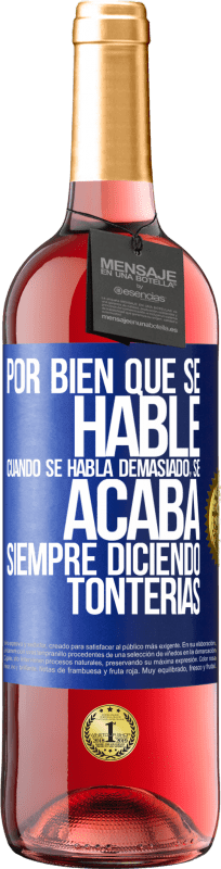 29,95 € Envío gratis | Vino Rosado Edición ROSÉ Por bien que se hable, cuando se habla demasiado, se acaba siempre diciendo tonterías Etiqueta Azul. Etiqueta personalizable Vino joven Cosecha 2024 Tempranillo