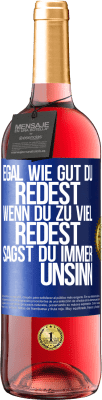 29,95 € Kostenloser Versand | Roséwein ROSÉ Ausgabe Egal wie gut du redest, wenn du zu viel redest, sagst du immer Unsinn Blaue Markierung. Anpassbares Etikett Junger Wein Ernte 2024 Tempranillo