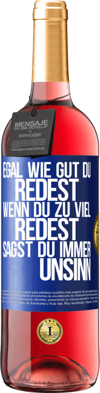 29,95 € Kostenloser Versand | Roséwein ROSÉ Ausgabe Egal wie gut du redest, wenn du zu viel redest, sagst du immer Unsinn Blaue Markierung. Anpassbares Etikett Junger Wein Ernte 2023 Tempranillo