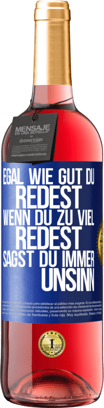 29,95 € Kostenloser Versand | Roséwein ROSÉ Ausgabe Egal wie gut du redest, wenn du zu viel redest, sagst du immer Unsinn Blaue Markierung. Anpassbares Etikett Junger Wein Ernte 2024 Tempranillo