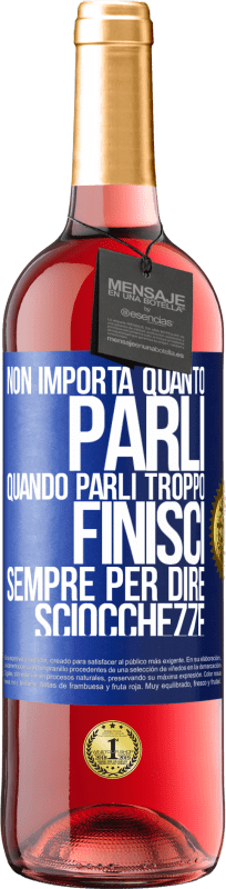 29,95 € Spedizione Gratuita | Vino rosato Edizione ROSÉ Non importa quanto parli, quando parli troppo, finisci sempre per dire sciocchezze Etichetta Blu. Etichetta personalizzabile Vino giovane Raccogliere 2024 Tempranillo