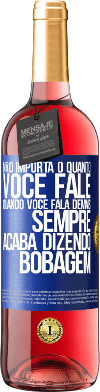 29,95 € Envio grátis | Vinho rosé Edição ROSÉ Não importa o quanto você fale, quando você fala demais, sempre acaba dizendo bobagem Etiqueta Azul. Etiqueta personalizável Vinho jovem Colheita 2024 Tempranillo