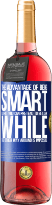 29,95 € Free Shipping | Rosé Wine ROSÉ Edition The advantage of being smart is that you can pretend to be a jerk, while the other way around is impossible Blue Label. Customizable label Young wine Harvest 2025 Tempranillo