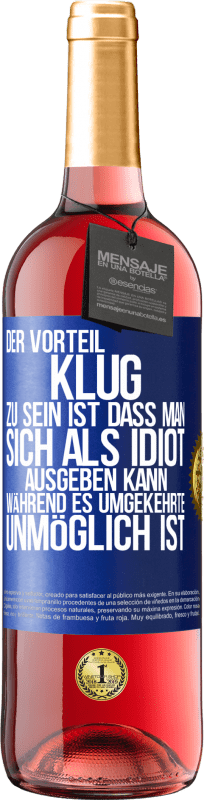 29,95 € Kostenloser Versand | Roséwein ROSÉ Ausgabe Der Vorteil klug zu sein, ist, dass man sich als Idiot ausgeben kann, während es umgekehrte unmöglich ist Blaue Markierung. Anpassbares Etikett Junger Wein Ernte 2024 Tempranillo