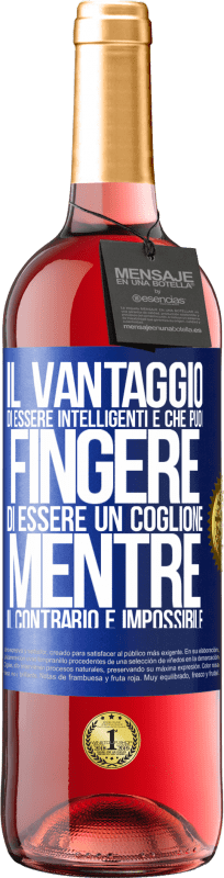 29,95 € Spedizione Gratuita | Vino rosato Edizione ROSÉ Il vantaggio di essere intelligenti è che puoi fingere di essere un coglione, mentre il contrario è impossibile Etichetta Blu. Etichetta personalizzabile Vino giovane Raccogliere 2024 Tempranillo