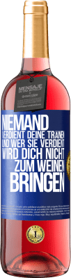 29,95 € Kostenloser Versand | Roséwein ROSÉ Ausgabe Niemand verdient deine Tränen, und wer sie verdient, wird dich nicht zum Weinen bringen Blaue Markierung. Anpassbares Etikett Junger Wein Ernte 2024 Tempranillo