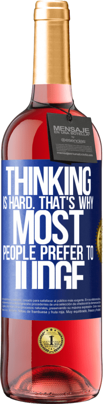 29,95 € Free Shipping | Rosé Wine ROSÉ Edition Thinking is hard. That's why most people prefer to judge Blue Label. Customizable label Young wine Harvest 2024 Tempranillo