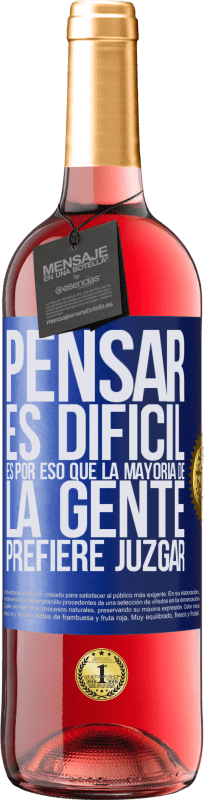 29,95 € Envío gratis | Vino Rosado Edición ROSÉ Pensar es difícil. Es por eso que la mayoría de la gente prefiere juzgar Etiqueta Azul. Etiqueta personalizable Vino joven Cosecha 2024 Tempranillo