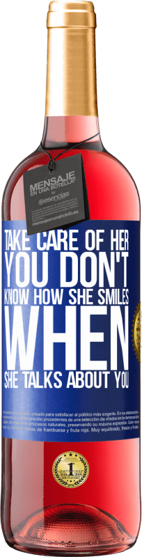 29,95 € Free Shipping | Rosé Wine ROSÉ Edition Take care of her. You don't know how he smiles when he talks about you Blue Label. Customizable label Young wine Harvest 2022 Tempranillo