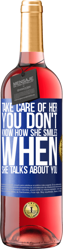 29,95 € Free Shipping | Rosé Wine ROSÉ Edition Take care of her. You don't know how he smiles when he talks about you Blue Label. Customizable label Young wine Harvest 2024 Tempranillo