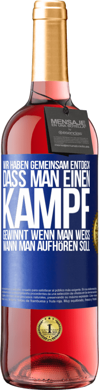 29,95 € Kostenloser Versand | Roséwein ROSÉ Ausgabe Wir haben gemeinsam entdeck, dass man einen Kampf gewinnt, wenn man weiß, wann man aufhören soll Blaue Markierung. Anpassbares Etikett Junger Wein Ernte 2024 Tempranillo