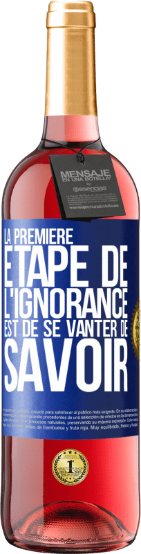 29,95 € Envoi gratuit | Vin rosé Édition ROSÉ La première étape de l'ignorance est de se vanter de savoir Étiquette Bleue. Étiquette personnalisable Vin jeune Récolte 2024 Tempranillo