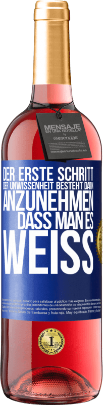 29,95 € Kostenloser Versand | Roséwein ROSÉ Ausgabe Der erste Schritt der Unwissenheit besteht darin, anzunehmen, dass man es weiß Blaue Markierung. Anpassbares Etikett Junger Wein Ernte 2024 Tempranillo