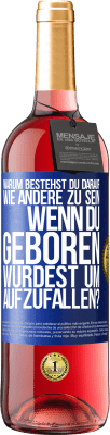 29,95 € Kostenloser Versand | Roséwein ROSÉ Ausgabe Warum bestehst du darauf, wie andere zu sein, wenn du geboren wurdest um aufzufallen? Blaue Markierung. Anpassbares Etikett Junger Wein Ernte 2024 Tempranillo