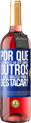 29,95 € Envio grátis | Vinho rosé Edição ROSÉ por que você insiste em ser como os outros, se você nasceu para se destacar? Etiqueta Azul. Etiqueta personalizável Vinho jovem Colheita 2023 Tempranillo