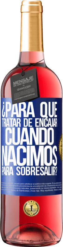 29,95 € Envío gratis | Vino Rosado Edición ROSÉ ¿Para qué tratar de encajar cuando nacimos para sobresalir? Etiqueta Azul. Etiqueta personalizable Vino joven Cosecha 2024 Tempranillo