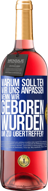 29,95 € Kostenloser Versand | Roséwein ROSÉ Ausgabe Warum sollten wir uns anpassen, wenn wir geboren wurden, um zu übertreffen? Blaue Markierung. Anpassbares Etikett Junger Wein Ernte 2024 Tempranillo