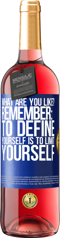 29,95 € Free Shipping | Rosé Wine ROSÉ Edition what are you like? Remember: To define yourself is to limit yourself Blue Label. Customizable label Young wine Harvest 2023 Tempranillo