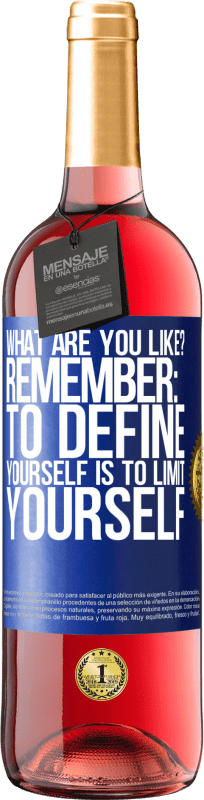 29,95 € Free Shipping | Rosé Wine ROSÉ Edition what are you like? Remember: To define yourself is to limit yourself Blue Label. Customizable label Young wine Harvest 2024 Tempranillo