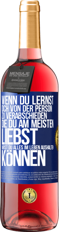 29,95 € Kostenloser Versand | Roséwein ROSÉ Ausgabe Wenn du lernst, dich von der Person zu verabschieden, die du am meisten liebst, wirst du alles im Leben aushalten können Blaue Markierung. Anpassbares Etikett Junger Wein Ernte 2023 Tempranillo